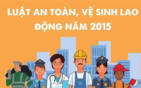 Căn Cứ Luật An Toàn Vệ Sinh Lao Động Số 84/2015/Qh13