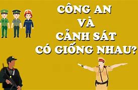 Cảnh Sát Và Công An Có Gì Khác Nhau