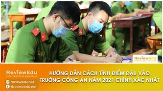 Điểm Chuẩn Các Trường Công An 2021