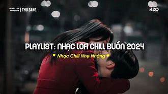 Nhạc Lofi Chill Tâm Trạng Buồn Hay Nhất Hiện Nay